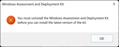 Download All Windows ADK Versions 1 You must uninstall Windows Assessment and deployment kit before you can install the latest one